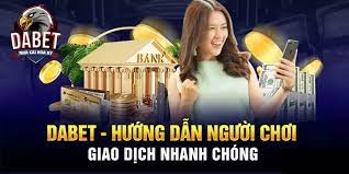 Dabet đa dạng nhiều hình thức thanh toán, thuận lợi trong giao dịch nạp rút tiền