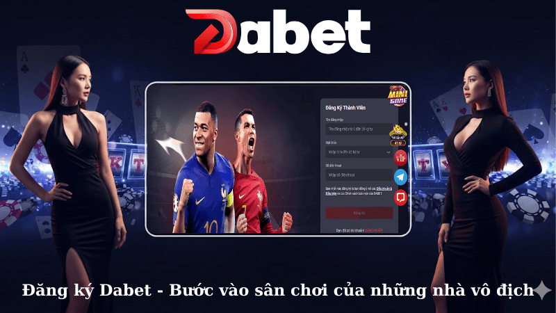 Đăng ký Dabet – Bước vào sân chơi của những nhà vô địch